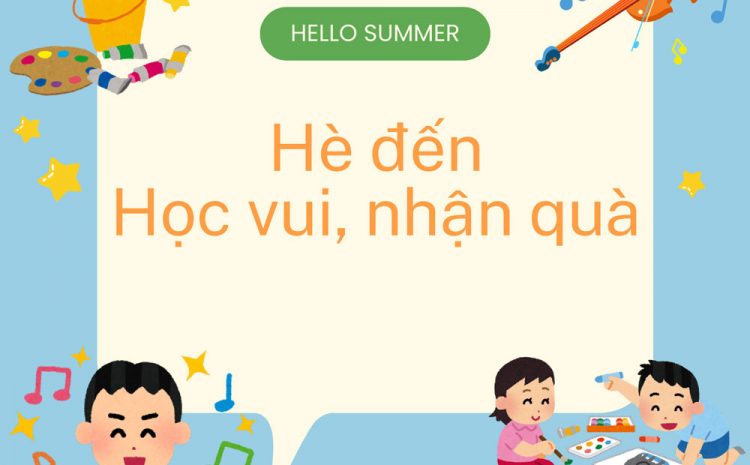  HELLO SUMMER – HỌC VUI QUÀ LỚN